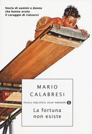 La fortuna non esiste.  Storie di uomini e donne che hanno avuto il coraggio di rialzarsi